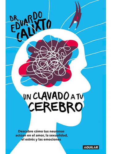 Un Clavado A Tu Cerebro Eduardo Calixto