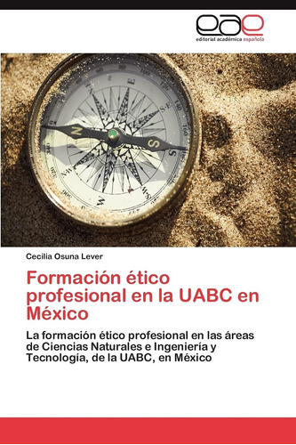 Libro: Formación Ético Profesional En La Uabc En México: La 