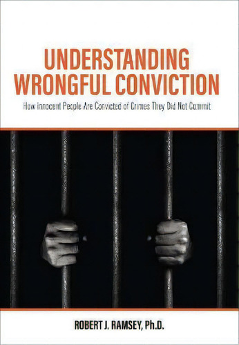 Understanding Wrongful Conviction : How Innocent People Are Convicted Of Crimes They Did Not Commit, De Robert J. Ramsey. Editorial Cognella, Inc, Tapa Blanda En Inglés