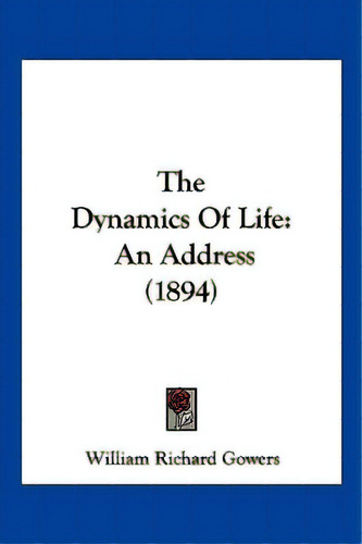 The Dynamics Of Life: An Address (1894), De Gowers, William Richard. Editorial Kessinger Pub Llc, Tapa Blanda En Inglés