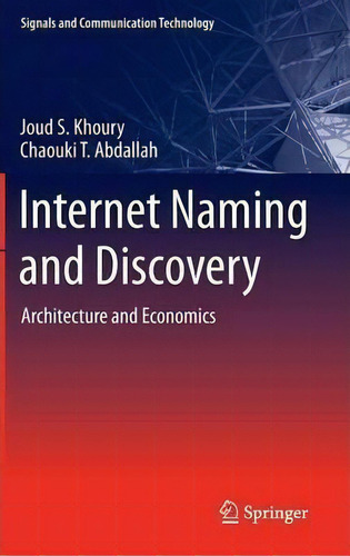 Internet Naming And Discovery: Architecture And Economics, De Joud S. Khoury. Signals And Communication Technology, Vol. 1. Editorial Springer London Ltd, Tapa Dura En Inglés