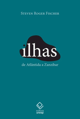 Ilhas: De Atlântida a Zanzibar, de Fischer, Steven Roger. Fundação Editora da Unesp, capa mole em português, 2014