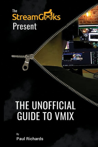The Unofficial Guide To Vmix: Professional Live Video Production Software Overview (live Streaming Book), De Richards, Paul., Vol. 1. Editorial Independently Published, Tapa Blanda En Inglés