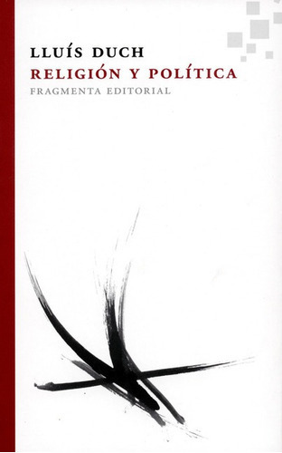 Religión Y Política, De Duch, Lluís. Editorial Fragmenta, Tapa Blanda, Edición 1 En Español, 2014