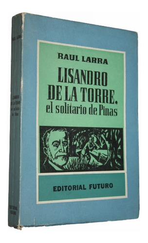 Lisandro De La Torre , El Solitario De Pinas - Raul Larra