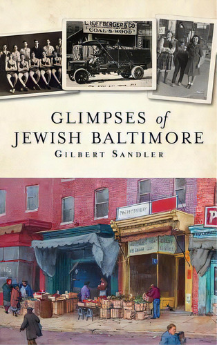 Glimpses Of Jewish Baltimore, De Sandler, Gilbert. Editorial History Pr, Tapa Dura En Inglés