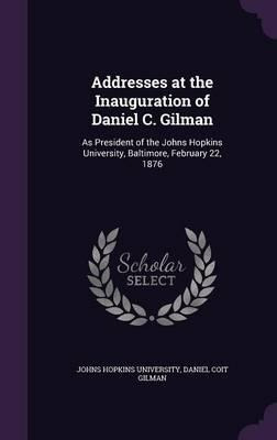 Libro Addresses At The Inauguration Of Daniel C. Gilman -...