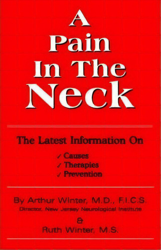 A Pain In The Neck : The Latest Information On Causes, Therapies, Prevention, De Arthur Winter Md. Editorial Iuniverse, Tapa Blanda En Inglés