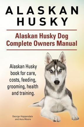 Libro Alaskan Husky. Alaskan Husky Dog Complete Owners Ma...