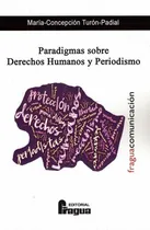 Comprar Paradigmas sobre derechos humanos y periodismo, de TURON PADIAL, Maria cepción. Editorial Editorial Fragua, tapa blanda en español