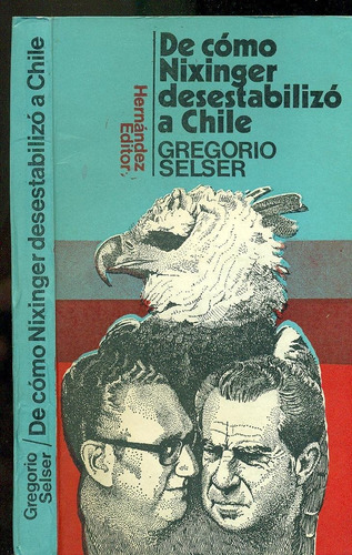 De Como Nixinger Desestabilizo A Chile - Selser, Gregorio