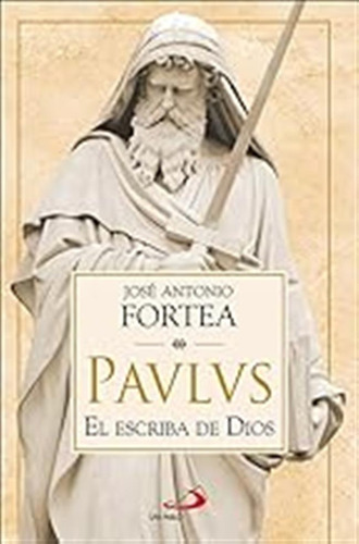 Paulus: El Escriba De Dios (parábola) / José Antonio Fortea 