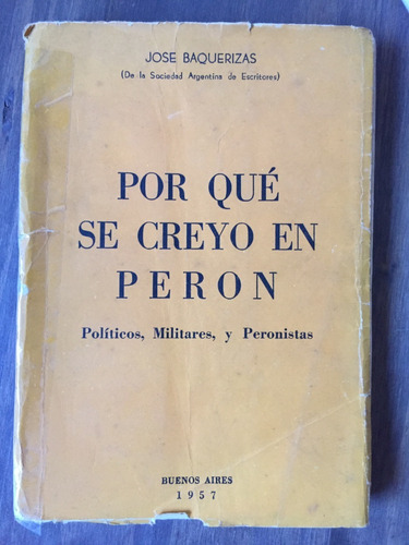 Libro ¿por Qué Se Creyó En Perón? - 1957 - José Baquerizas