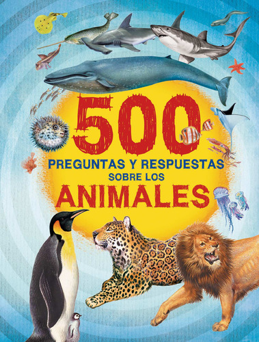 500 Preguntas Y Respuestas: Sobre Los Animales, de Geel, Hans. Editorial Silver Dolphin (en español), tapa blanda en español, 2020