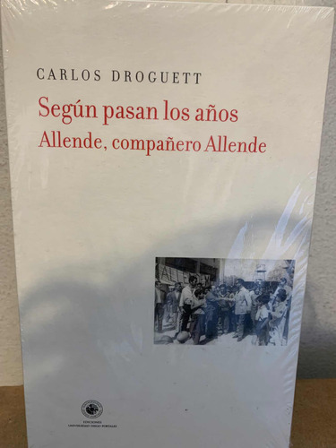 Según Pasan Los Años. Allende, Compañero Droguett Carlos