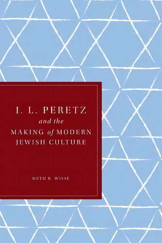 I. L. Peretz And The Making Of Modern Jewish Culture, De Ruth R. Wisse. Editorial University Washington Press, Tapa Blanda En Inglés