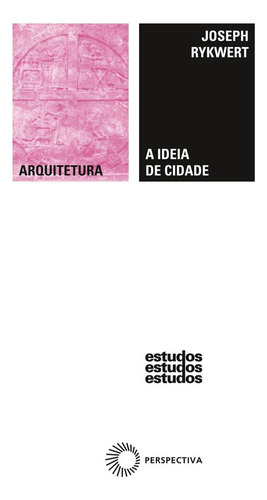 A idéia de cidade, de Rykwert, Joseph. Estudos Editorial Editora Perspectiva Ltda., capa mole em português, 2006