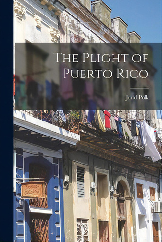 The Plight Of Puerto Rico, De Polk, Judd. Editorial Hassell Street Pr, Tapa Blanda En Inglés