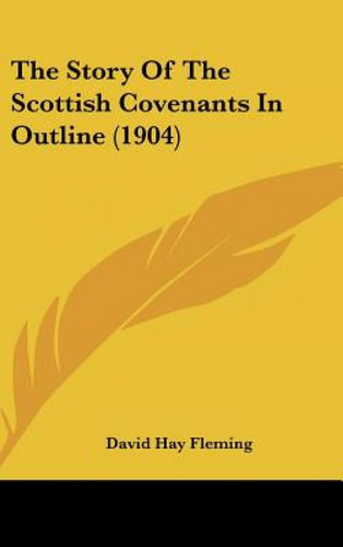 The Story Of The Scottish Covenants In Outline (1904), De Fleming, David Hay. Editorial Kessinger Pub Llc, Tapa Dura En Inglés