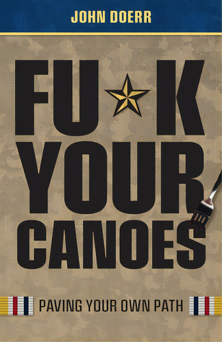 Fu*k Your Canoes: Paving Your Own Path, De Doerr, John. Editorial Lightning Source Inc, Tapa Blanda En Inglés