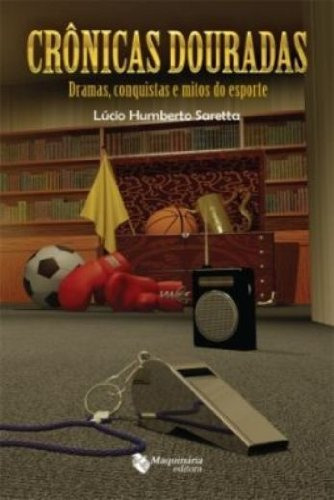 Libro Cronicas Douradas Dramas Conquistas E Mitos De Esporte