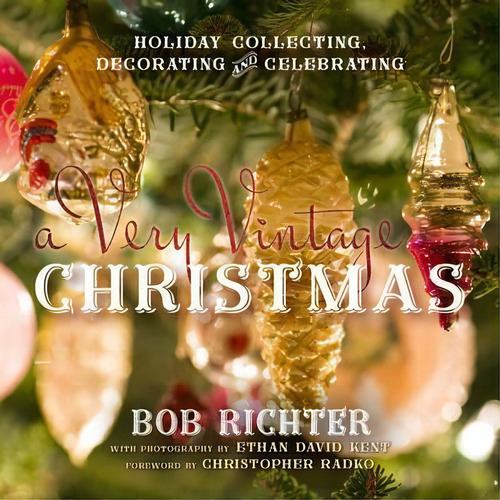 A Very Vintage Christmas : Holiday Collecting, Decorating And Celebrating, De Bob Richter. Editorial Rowman & Littlefield, Tapa Dura En Inglés