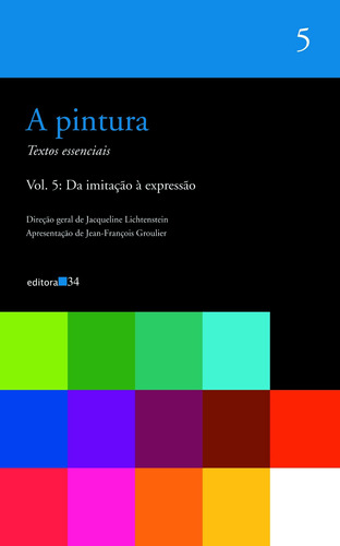 A pintura - vol. 05: Da imitação à expressão, de  Lichtenstein, Jacqueline. Editora 34 Ltda., capa mole em português, 2019