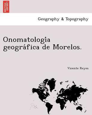 Libro Onomatologi A Geogra Fica De Morelos. - Vicente Reyes