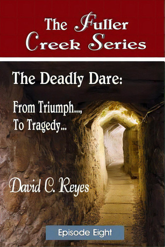 The Fuller Creek Series: The Deadly Dare: From Triumph..., To Tragedy..., De Reyes, David C.. Editorial Createspace, Tapa Blanda En Inglés