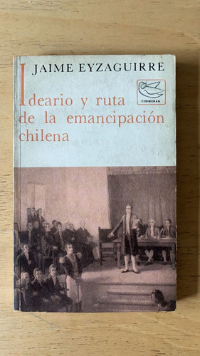 Ideario Y Ruta De La Emancipacion Chilena - Eyzaguirre, J