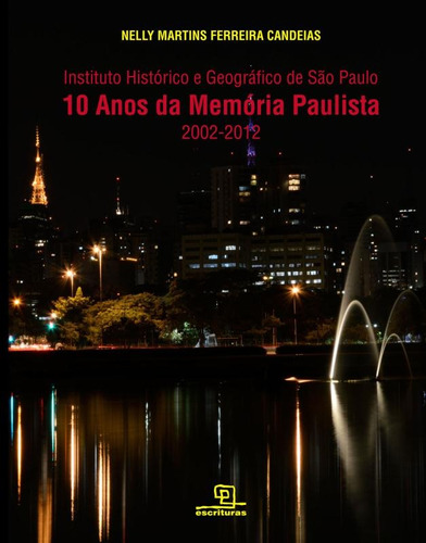 10 Anos da Memória Paulista : Instituto Histórico e Geográfico de São Paulo (2002-2012), de Candeias, Nelly Martins Ferreira. Universo dos Livros Editora LTDA, capa mole em português, 2013