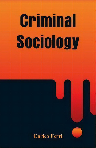 Criminal Sociology, De Enrico Ferri., Vol. 1. Editorial Alpha Edition, Tapa Blanda En Inglés