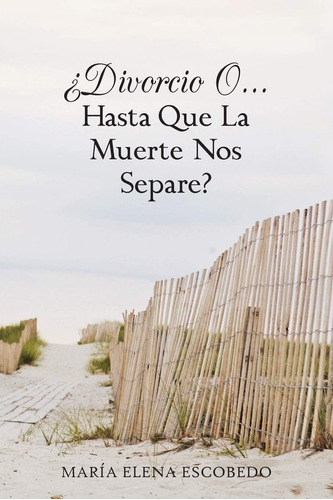 Libro: ¿divorcio O . . . Hasta Que La Muerte Nos Separe?