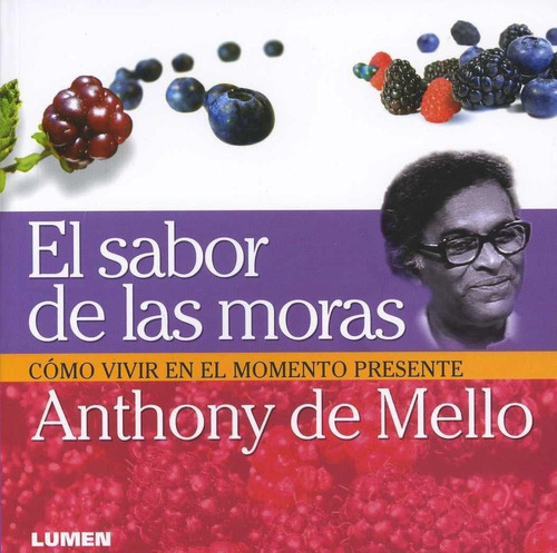 El Sabor De Las Moras, De Mello, Anthony De.. Editorial Lumen, Tapa Pasta Blanda En Español