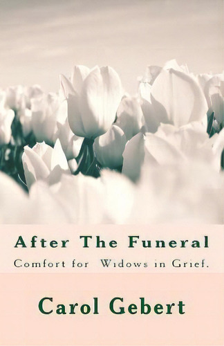 After The Funeral - With Colored Flowers, De Carol Elaine Gebert. Editorial Createspace Independent Publishing Platform, Tapa Blanda En Inglés