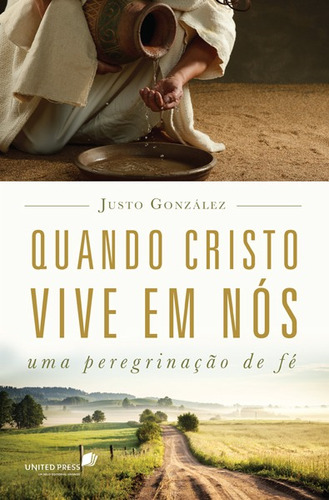 Quando Cristo vive em nós: Uma peregrinação de fé, de González, Justo. Editora Hagnos Ltda, capa mole em português, 2016