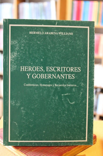 Héroes, Escritores Y Gobernantes - Hermelo Arabena Williams