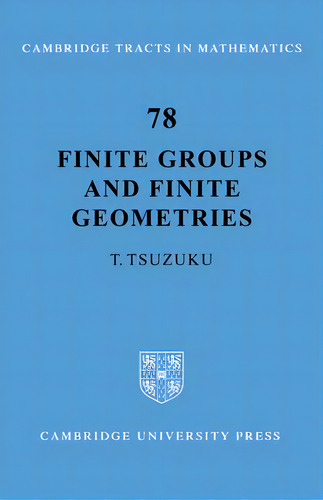 Finite Groups And Finite Geometries, De T. Tsuzuku. Editorial Cambridge University Press, Tapa Blanda En Inglés