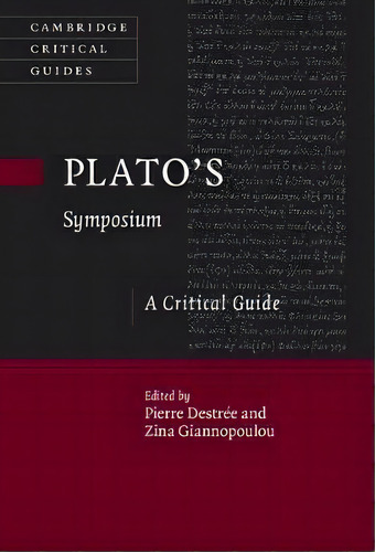 Cambridge Critical Guides: Plato's Symposium: A Critical Guide, De Pierre Destree. Editorial Cambridge University Press, Tapa Dura En Inglés