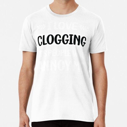 Remera La Gente Me Molesta Obstrucción Clog Clogger Algodon 