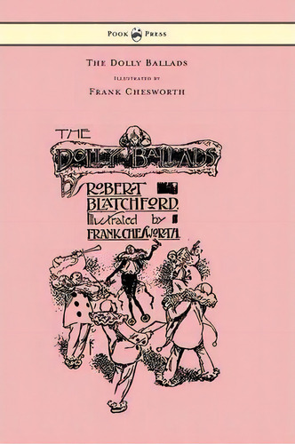 The Dolly Ballads - Illustrated By Frank Chesworth, De Robert Blatchford. Editorial Read Books, Tapa Dura En Inglés