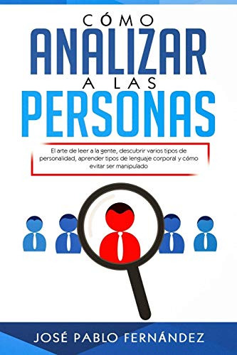 Como Analizar A Las Personas: El Arte De Leer A La Gente Des