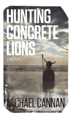 Hunting Concrete Lions, De Michael Cannan. Editorial Manann Publishing, Tapa Dura En Inglés