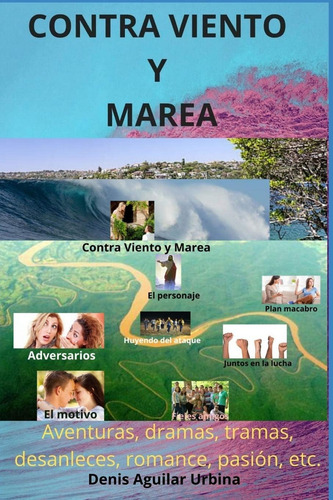 Contra Viento Y Marea: Contra Viento Y Marea. Aventura, De Aguilar Urbina, Denis. Editorial Createspace Independent Publishing Platform, Tapa Blanda En Español
