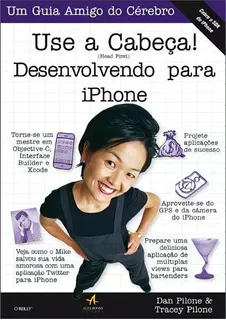 Use A Cabeca Desenvolvendo Para iPhone, De Dan Pilone. Editora Alta Books Em Português