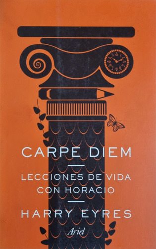 Libro Carpe Diem Lecciones De Vida Con Horacio Harry Eyres
