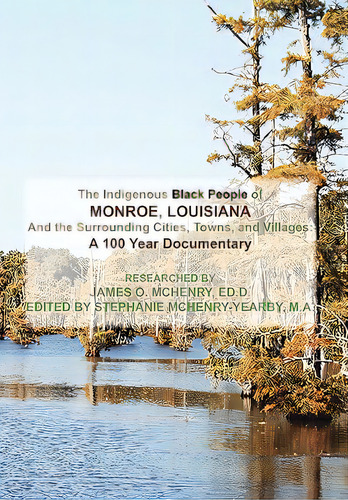 The Indigenous Black People Of Monroe, Louisiana And The Surrounding Cities, Towns, And Villages, De Mchenry, James O. Ed D.. Editorial Authorhouse, Tapa Blanda En Inglés