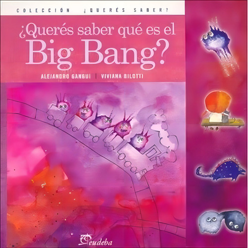Queres Saber Que Es El Big Bang?, de Gangui, Alejandro. Editorial EUDEBA, tapa blanda en español, 2011