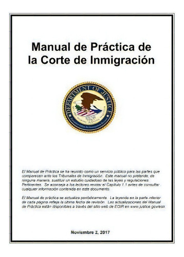 Manual De Practica De La Corte De Inmigracion : Noviembre 2017, De Department Of Justice. Editorial Createspace Independent Publishing Platform, Tapa Blanda En Español