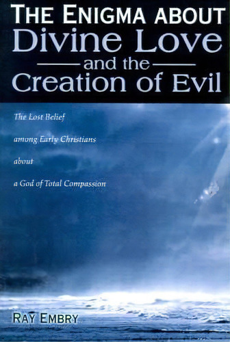 The Enigma About Divine Love And The Creation Of Evil, De Ray Embry. Editorial Writers Club Press, Tapa Blanda En Inglés